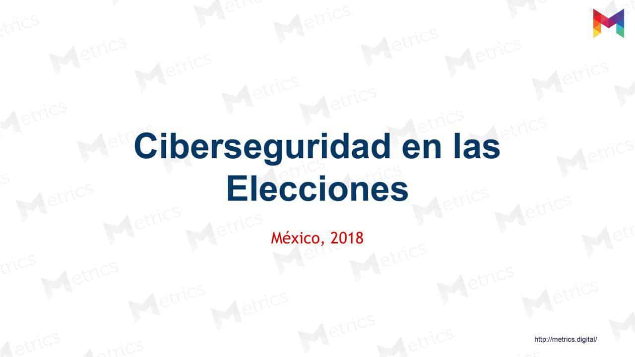 Metrics - Ciberseguridad, Elecciones 2018